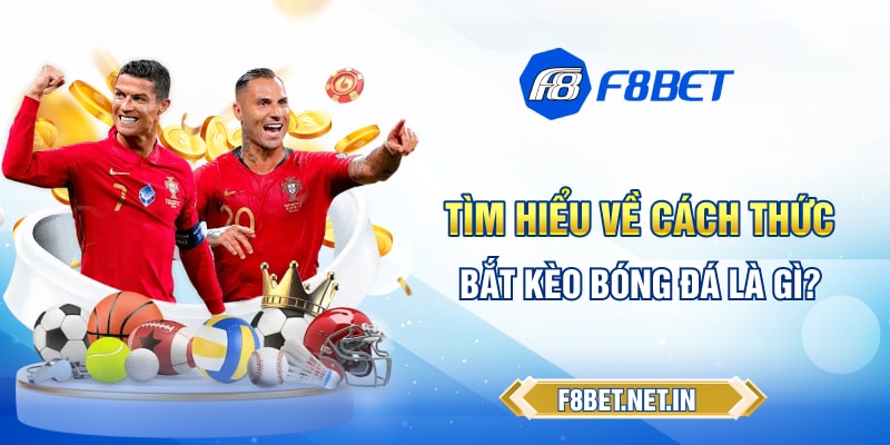 Tìm hiểu về cách thức bắt kèo bóng đá là gì?